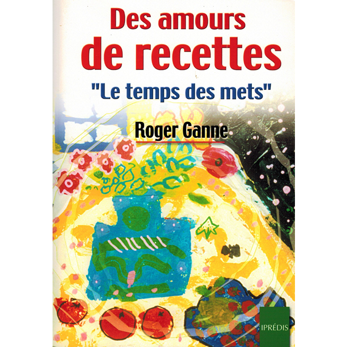Roger GANNE - Des amours de recettes