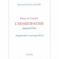 Pour et Contre l'homéopathie aujourd'hui. Arguments et perspectives.