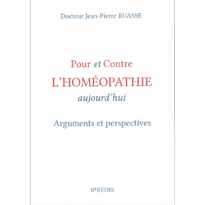 RUASSE Jean-Pierre - Pour et Contre l'homéopathie aujourd'hui. Arguments et perspectives.