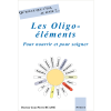Qu'est-ce que c'est, au juste?... <br>LES OLIGO-ELEMENTS