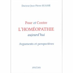 RUASSE Jean-Pierre - Pour et Contre l'homéopathie aujourd'hui. Arguments et perspectives.